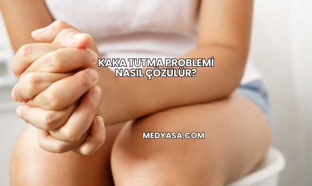 Kaka Tutma Problemi Nasıl Çözülür?