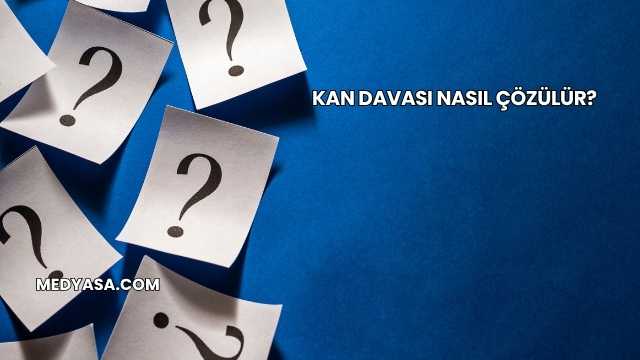 Kan Davası Nasıl Çözülür?