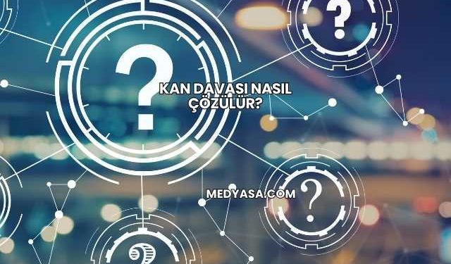 Kan Davası Nasıl Çözülür?