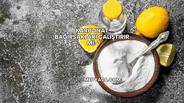 Karbonat Bağırsakları Çalıştırır mı?