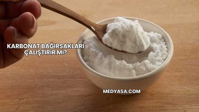 Karbonat Bağırsakları Çalıştırır mı?