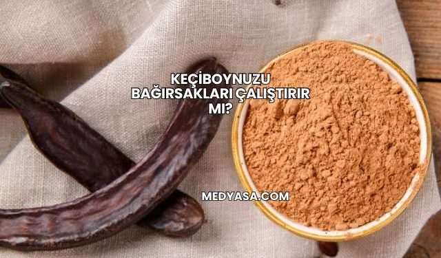 Keçiboynuzu Bağırsakları Çalıştırır mı?