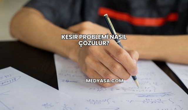 Kesir Problemi Nasıl Çözülür?