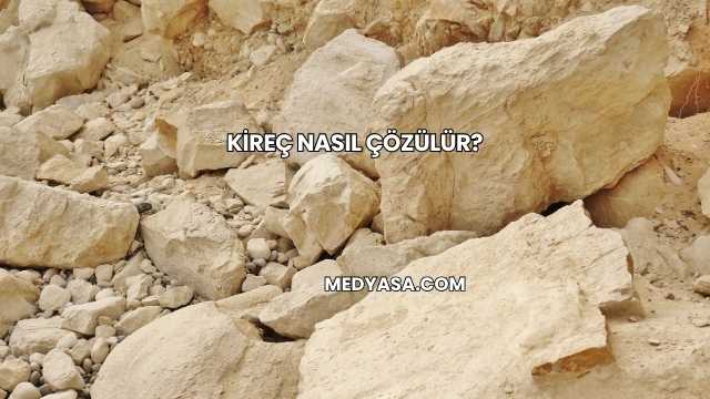 Kireç Nasıl Çözülür?