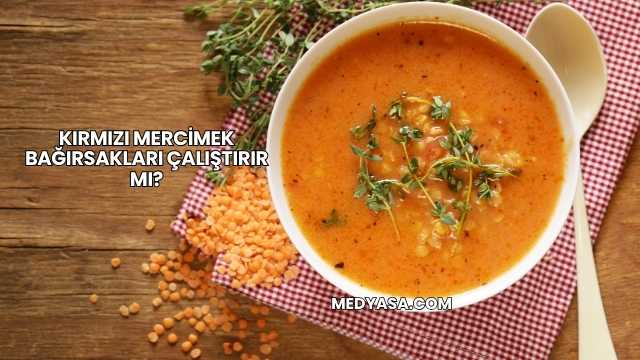 Kırmızı Mercimek Bağırsakları Çalıştırır mı?