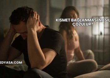 Kısmet Bağlanması Nasıl Çözülür?