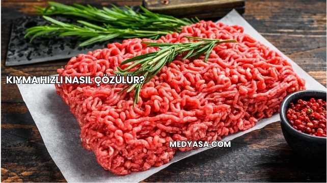 Kıyma Hızlı Nasıl Çözülür?