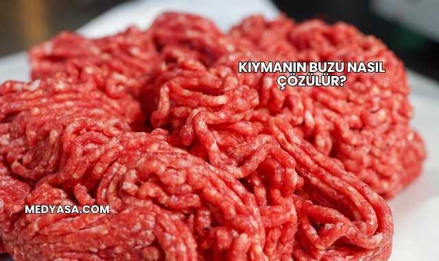 Kıymanın Buzu Nasıl Çözülür?