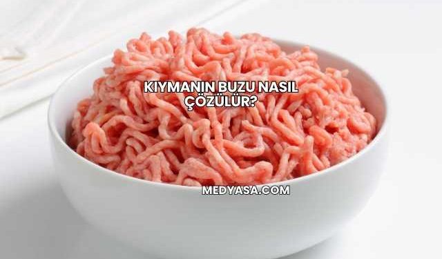 Kıymanın Buzu Nasıl Çözülür?