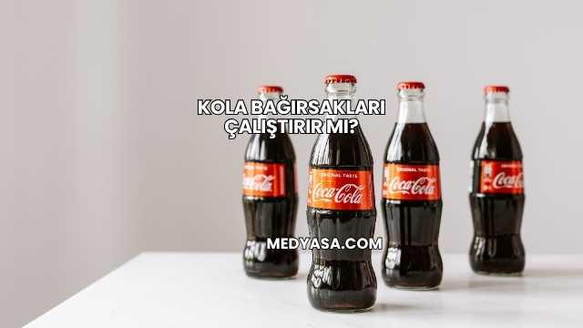 Kola Bağırsakları Çalıştırır mı?