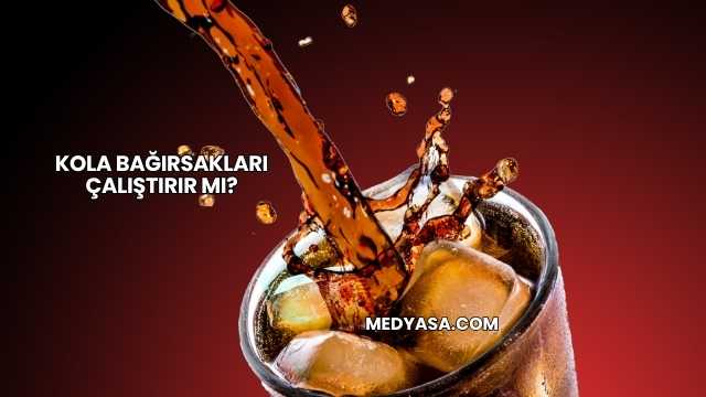 Kola Bağırsakları Çalıştırır mı?