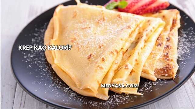 Krep Kaç Kalori?