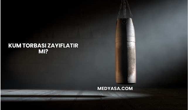 Kum Torbası Zayıflatır mı?