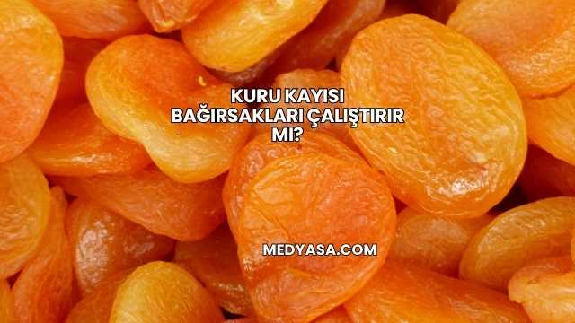 Kuru Kayısı Bağırsakları Çalıştırır mı?