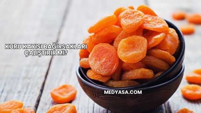 Kuru Kayısı Bağırsakları Çalıştırır mı?