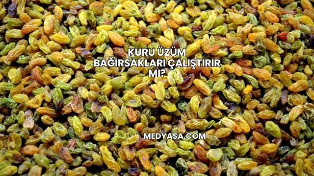 Kuru Üzüm Bağırsakları Çalıştırır mı?