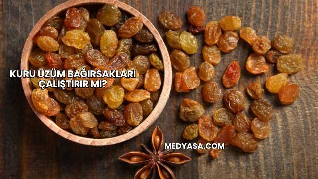 Kuru Üzüm Bağırsakları Çalıştırır mı?