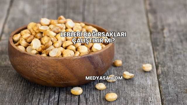 Leblebi Bağırsakları Çalıştırır mı?