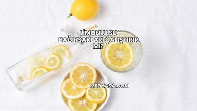 Limonlu Su Bağırsakları Çalıştırır mı?