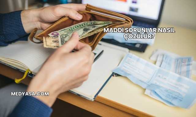 Maddi Sorunlar Nasıl Çözülür?