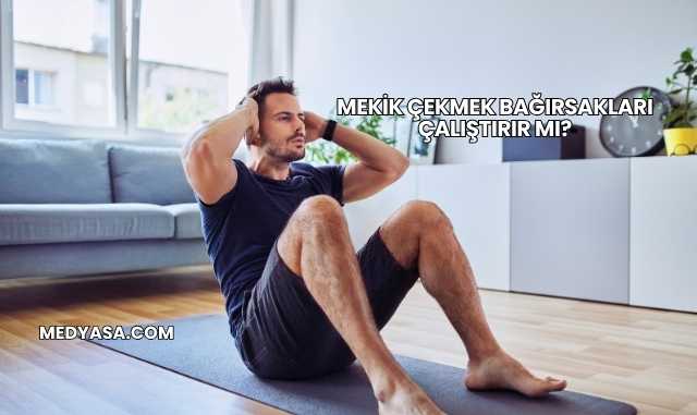 Mekik Çekmek Bağırsakları Çalıştırır mı?