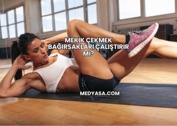 Mekik Çekmek Bağırsakları Çalıştırır mı?