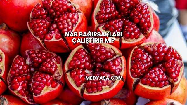 Nar Bağırsakları Çalıştırır mı?