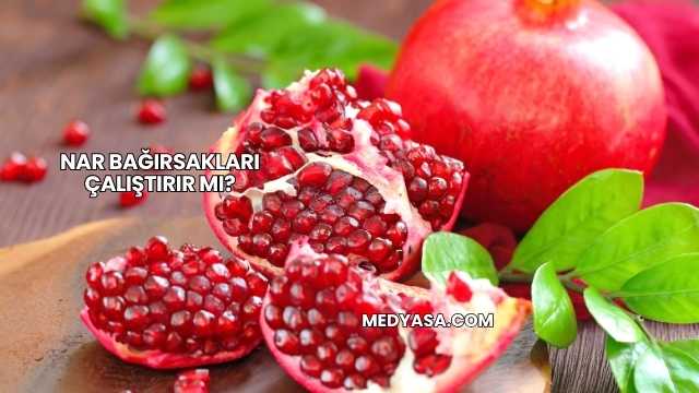 Nar Bağırsakları Çalıştırır mı?