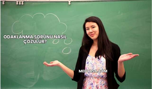 Odaklanma Sorunu Nasıl Çözülür?