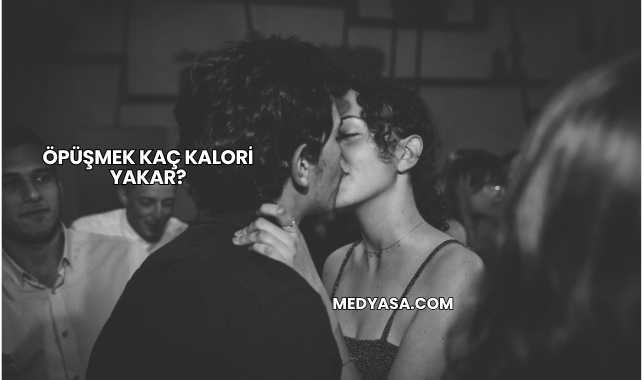 Öpüşmek Kaç Kalori Yakar?