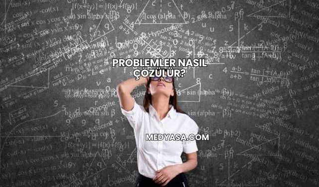 Problemler Nasıl Çözülür?