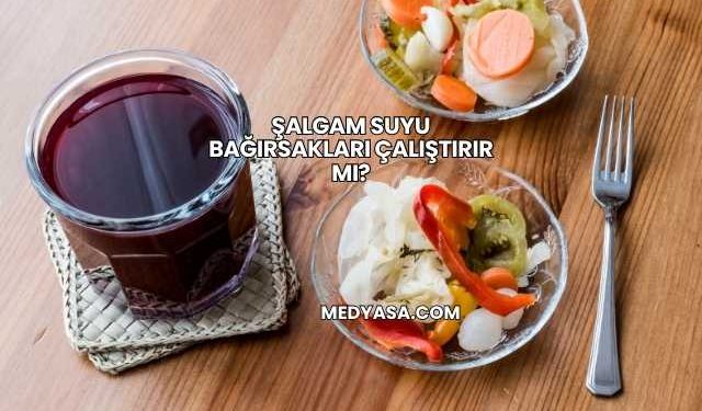 Şalgam Suyu Bağırsakları Çalıştırır mı?