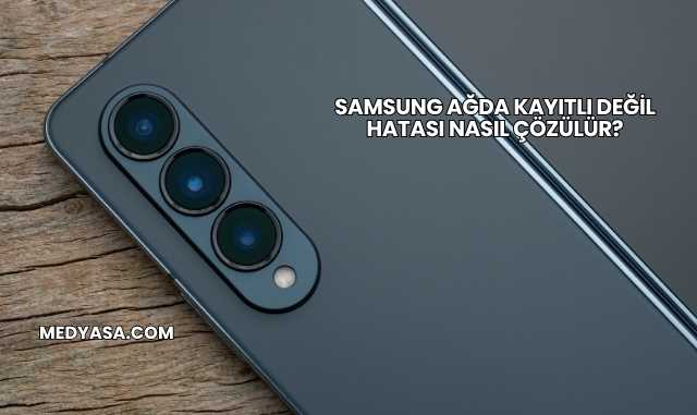 Samsung Ağda Kayıtlı Değil Hatası Nasıl Çözülür?