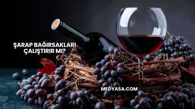 Şarap Bağırsakları Çalıştırır mı?