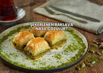 Şekerlenen Baklava Nasıl Çözülür?