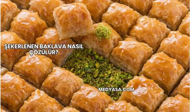 Şekerlenen Baklava Nasıl Çözülür?