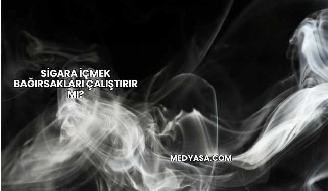 Sigara İçmek Bağırsakları Çalıştırır mı?