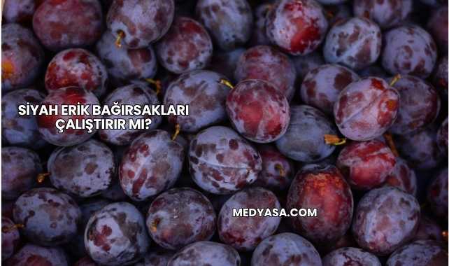Siyah Erik Bağırsakları Çalıştırır mı?