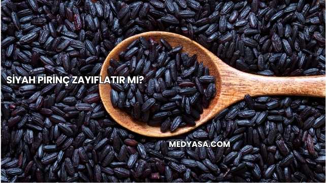 Siyah Pirinç Zayıflatır mı?