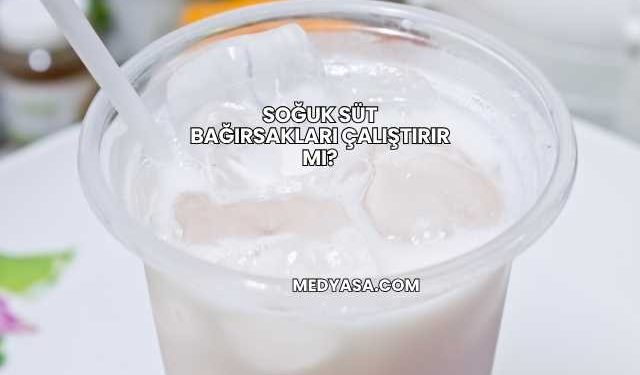 Soğuk Süt Bağırsakları Çalıştırır mı?