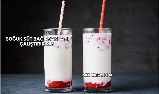 Soğuk Süt Bağırsakları Çalıştırır mı?