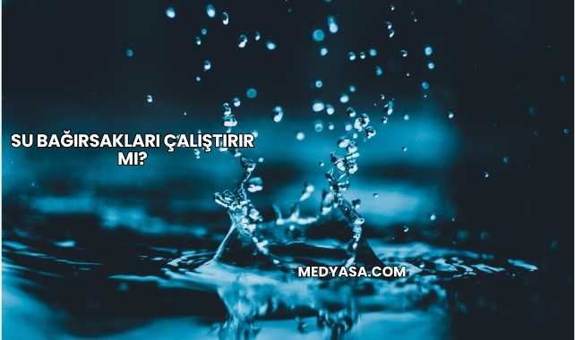 Su Bağırsakları Çalıştırır mı?