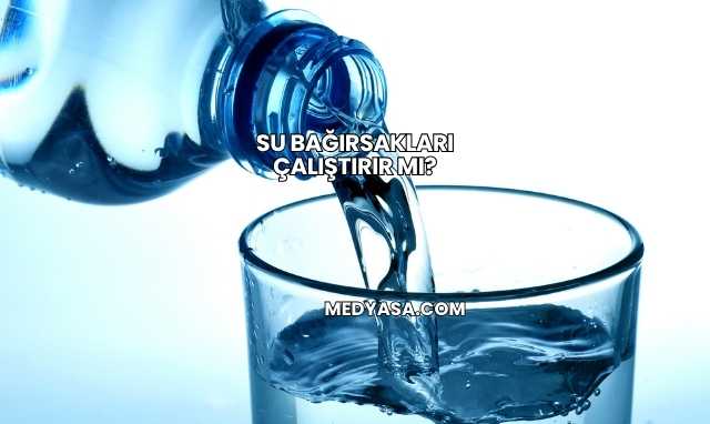Su Bağırsakları Çalıştırır mı?