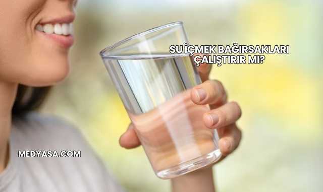 Su İçmek Bağırsakları Çalıştırır mı?