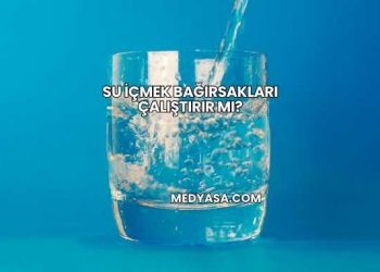 Su İçmek Bağırsakları Çalıştırır mı?