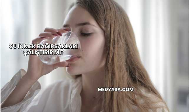 Su İçmek Bağırsakları Çalıştırır mı?
