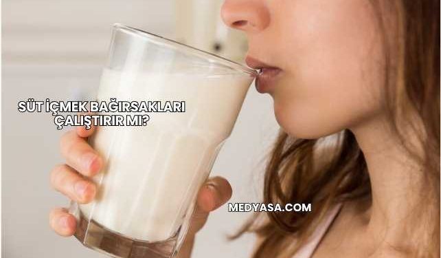 Süt İçmek Bağırsakları Çalıştırır mı?