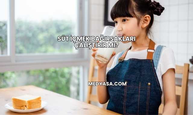 Süt İçmek Bağırsakları Çalıştırır mı?