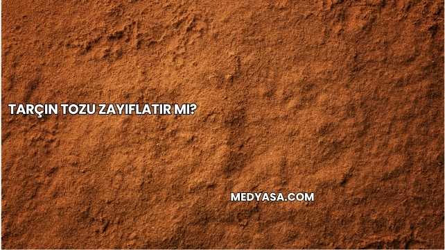 Tarçın Tozu Zayıflatır mı?