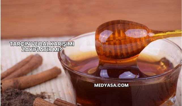 Tarçın ve Bal Karışımı Zayıflatır mı?